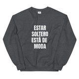 "Estar Soltero Está de Moda" Unisex Sweatshirt