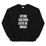 "Estar Soltero Está de Moda" Unisex Sweatshirt