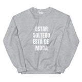 "Estar Soltero Está de Moda" Unisex Sweatshirt