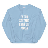 "Estar Soltero Está de Moda" Unisex Sweatshirt