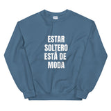 "Estar Soltero Está de Moda" Unisex Sweatshirt